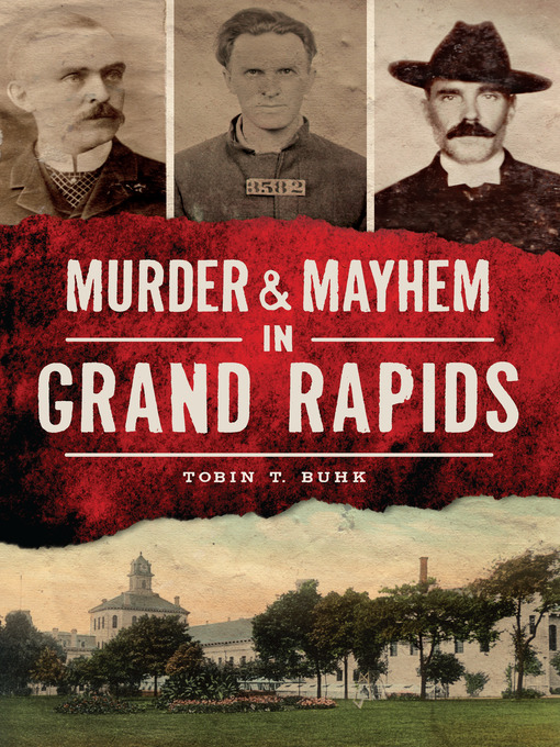 Title details for Murder & Mayhem in Grand Rapids by Tobin T. Buhk - Available